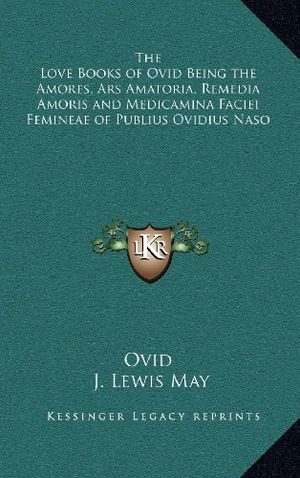 Cover Art for 9781163199800, The Love Books of Ovid Being the Amores, Ars Amatoria, Remedia Amoris and Medicamina Faciei Femineae of Publius Ovidius Naso by Ovid