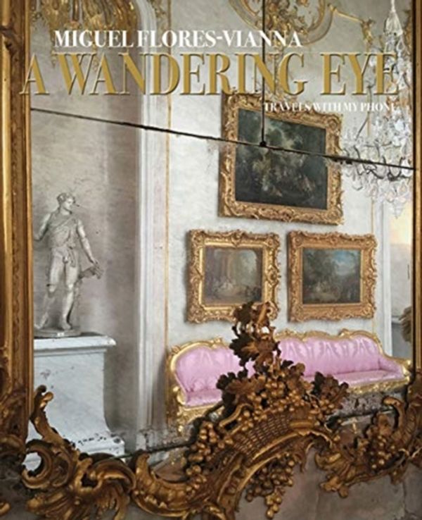 Cover Art for 9780865653672, A Wandering Eye: Travels with my Phone by Miguel Flores-Vianna