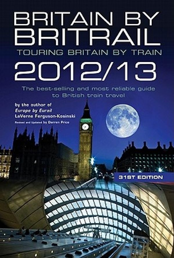 Cover Art for 9780762772995, Britain by Britrail 2012/13 by LaVerne Ferguson-Kosinski