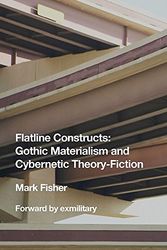 Cover Art for 9780692066058, Flatline ConstructsGothic Materialism and Cybernetic Theory-Fiction by Mark Fisher