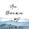 Cover Art for B08QVX32P2, An Ocean of Grace: A Journey to Easter with Great Voices From the Past by Tim Chester