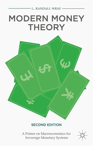 Cover Art for 9781137539908, Modern Money Theory: A Primer on Macroeconomics for Sovereign Monetary Systems by L. Randall Wray