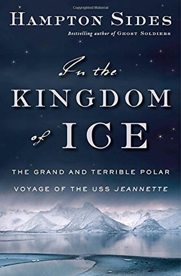 Cover Art for 9780385535373, In the Kingdom of Ice: The Grand and Terrible Polar Voyage of the USS Jeannette by Hampton Sides