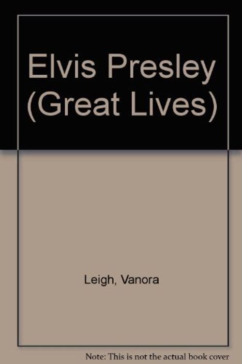 Cover Art for 9780531180730, Elvis Presley (Great Lives) by Vanora Leigh