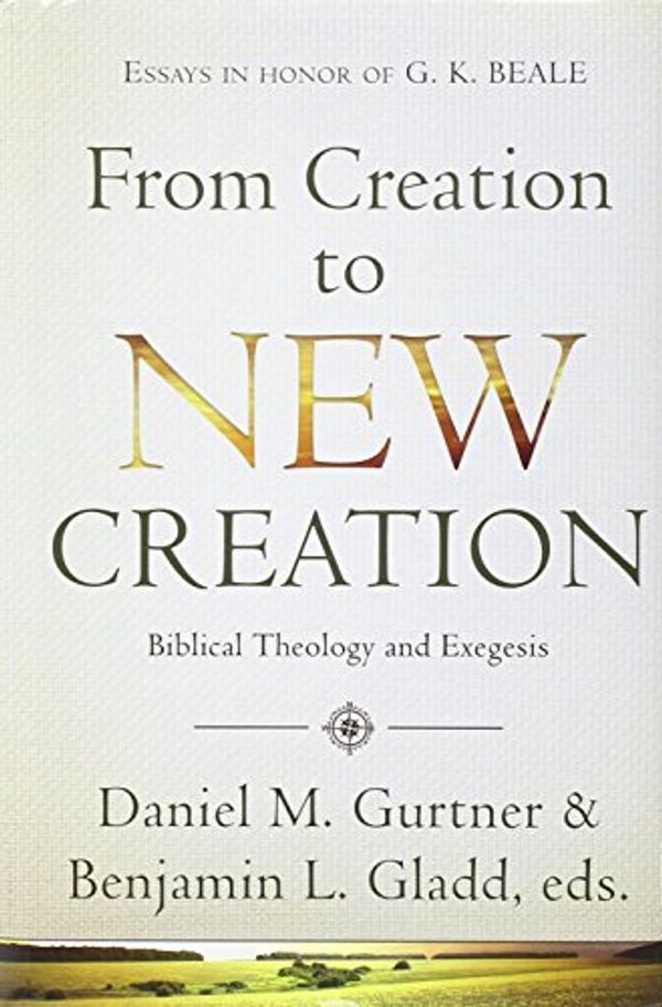 Cover Art for 9781598568370, From Creation to New Creation by Daniel M. Gurtner