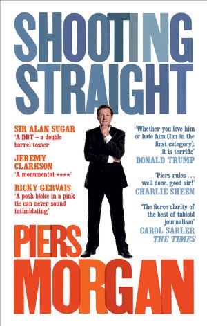 Cover Art for 9780091933180, Shooting Straight: Guns, Gays, God, and George Clooney by Piers Morgan
