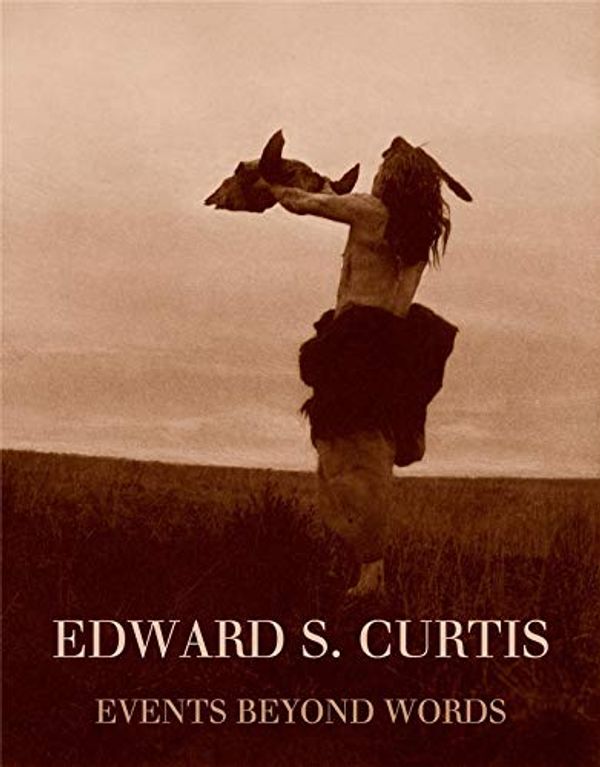 Cover Art for 9783791357300, Edward S. Curtis: Events Beyond Words by William Ewing