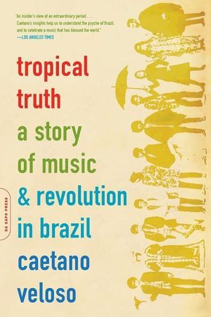 Cover Art for 9780306812811, Tropical Truth by Caetano Veloso
