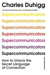 Cover Art for 9781847943835, Supercommunicators: The Power of Conversation and the Hidden Language of Connection by Charles Duhigg