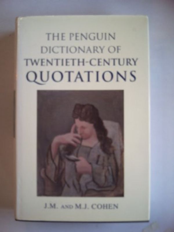 Cover Art for 9780670821655, Dictionary of 20th-Century Quotations, The Penguin by J. M. Cohen, M. J. Cohen