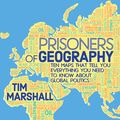 Cover Art for 9781783961429, Prisoners of Geography: Ten Maps That Tell You Everything You Need To Know About Global Politics by Tim Marshall