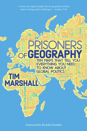 Cover Art for 9781783961429, Prisoners of Geography: Ten Maps That Tell You Everything You Need To Know About Global Politics by Tim Marshall