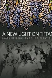 Cover Art for B01K17FK9C, A New Light on Tiffany: Clara Driscoll and the Tiffany Girls by Martin Eidelberg Nina Gray Margaret K. Hofer(2007-03-22) by Margi Hofer