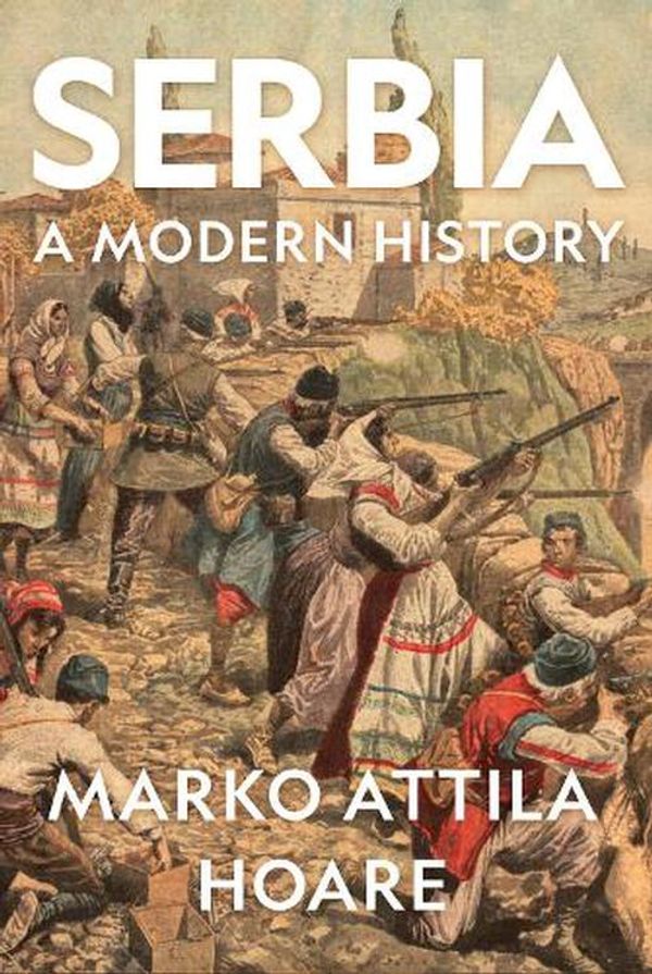 Cover Art for 9781787385474, Serbia: A Modern History by Marko Attila Hoare