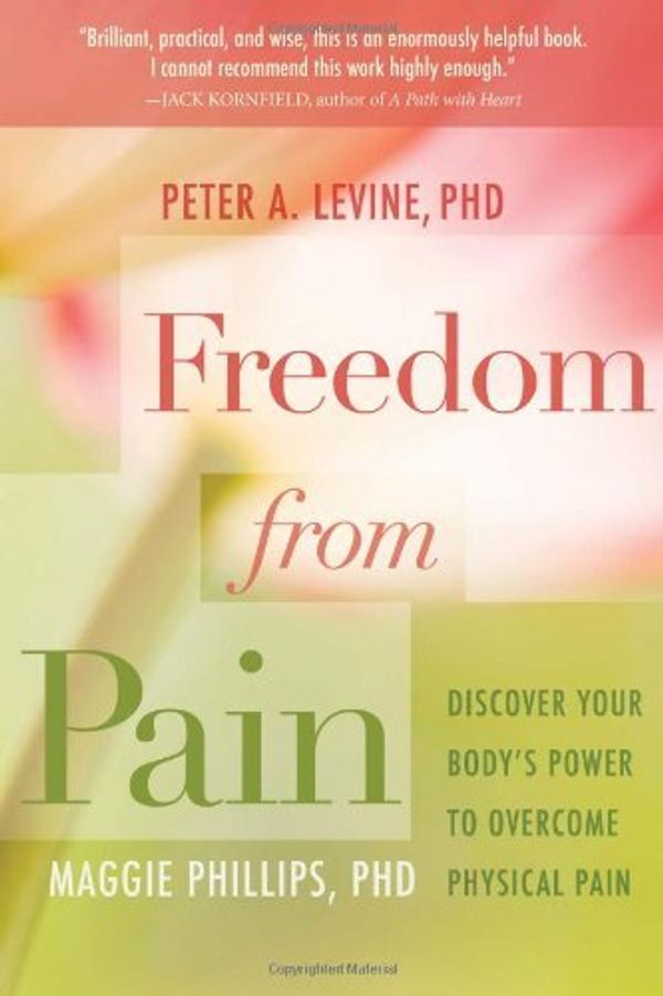 Cover Art for B00J5A0VVO, By Peter A. Levine Freedom from Pain: Discover Your Body's Power to Overcome Physical Pain (Pap/Com Or) by Peter A. Levine Maggie Phillips