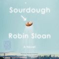 Cover Art for B073JZNP18, Sourdough: A Novel by Robin Sloan