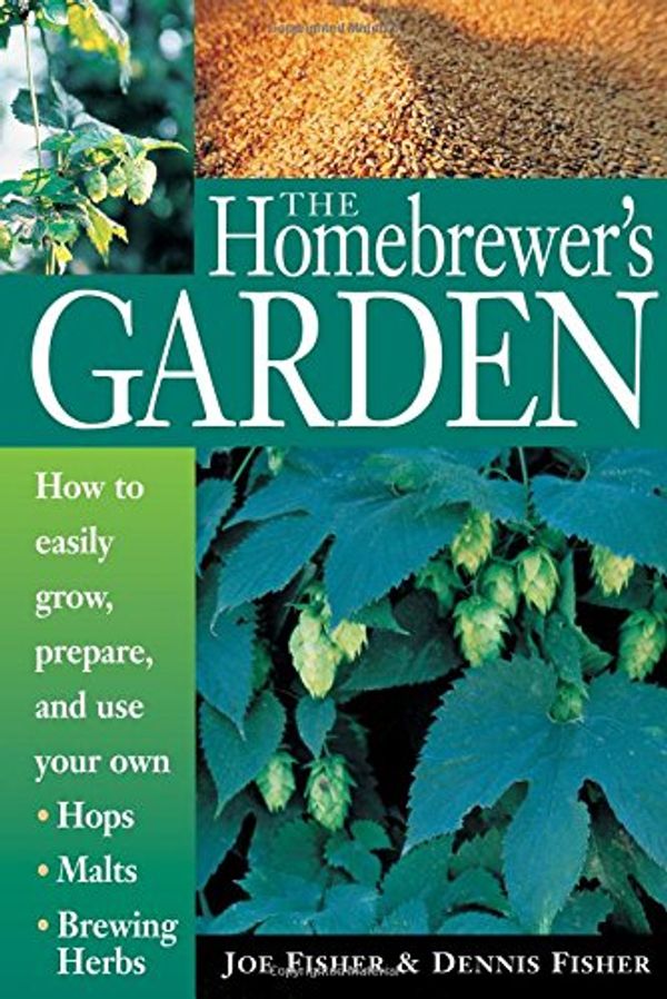Cover Art for 9781580170109, The Homebrewer's Garden by Dennis Fisher