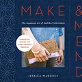 Cover Art for B07NNYJ8ZP, Make & Mend: The Japanese Art of Sashiko Embroidery-15 Beautiful Visible Mending Projects by Jessica Marquez