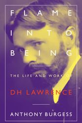 Cover Art for 9781903385920, Flame Into Being: The Life and Work of D H Lawrence by Anthony Burgess