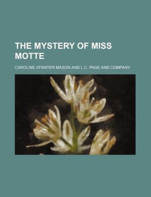 Cover Art for 9781151552211, Mystery of Miss Motte by Caroline Atwater Mason