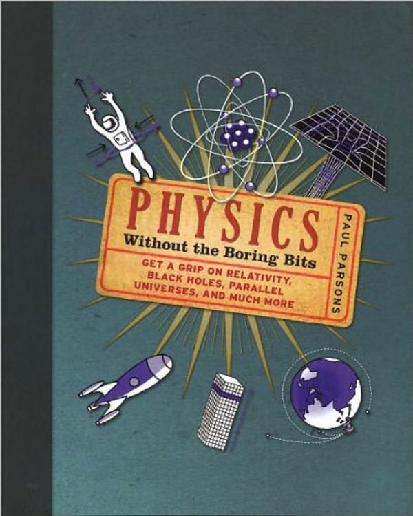 Cover Art for 9781435125520, Physics: Without the Boring Bits by Paul Parsons