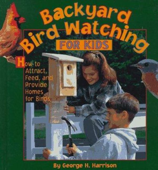 Cover Art for 0709786000630, Backyard Bird Watching for Kids: How to Attract, Feed, and Provide Homes for Birds by Harrison, George H., Harrison, Kit