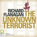 Cover Art for 9781740939980, The Unknown Terrorist by Richard Flanagan