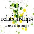 Cover Art for B00F5KX9BC, Relationships: A Mess Worth Making by Timothy S. Lane, Paul David Tripp