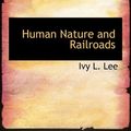 Cover Art for 9780554594798, Human Nature and Railroads by Ivy L. Lee