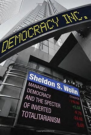 Cover Art for 9780691145891, Democracy Incorporated: Managed Democracy and the Specter of Inverted Totalitarianism by Sheldon S. Wolin