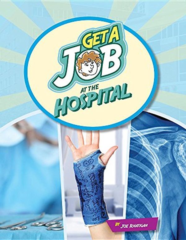 Cover Art for 9781634719537, Get a Job at the HospitalBright Futures Press: Get a Job by Joe Rhatigan