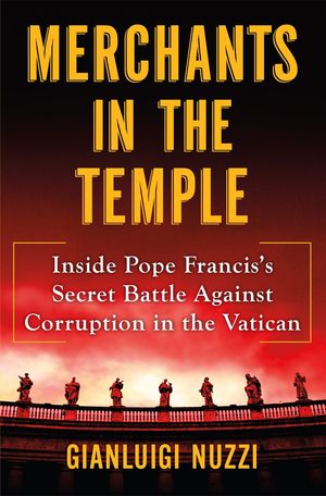 Cover Art for 9781250106247, Merchants in the TempleInside Pope Francis's Secret Battle Against Cor... by Gianluigi Nuzzi