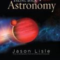 Cover Art for 9781614580775, Taking Back Astronomy by Dr. Jason Lisle, Ken Ham, Jason Dr Lisle
