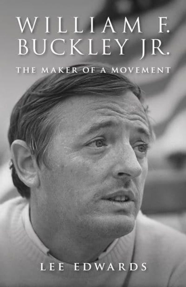 Cover Art for 9781610171557, William F. Buckley Jr.: The Maker of a Movement by Lee Edwards