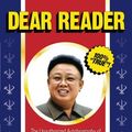Cover Art for B00I4GJFRQ, Dear Reader: The Unauthorized Autobiography of Kim Jong Il by Michael Malice