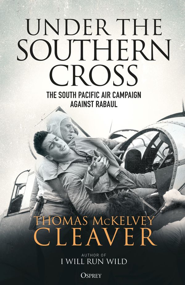Cover Art for 9781472838223, Under the Southern Cross: The South Pacific Air Campaign Against Rabaul, August 1942-February 1944 by Thomas McKelvey Cleaver