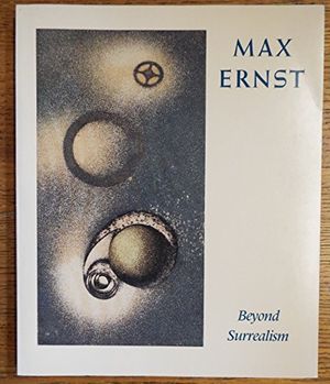 Cover Art for 9780195049909, Max Ernst: Beyond Surrealism - A Retrospective of the Artist's Books and Prints by Max Ernst