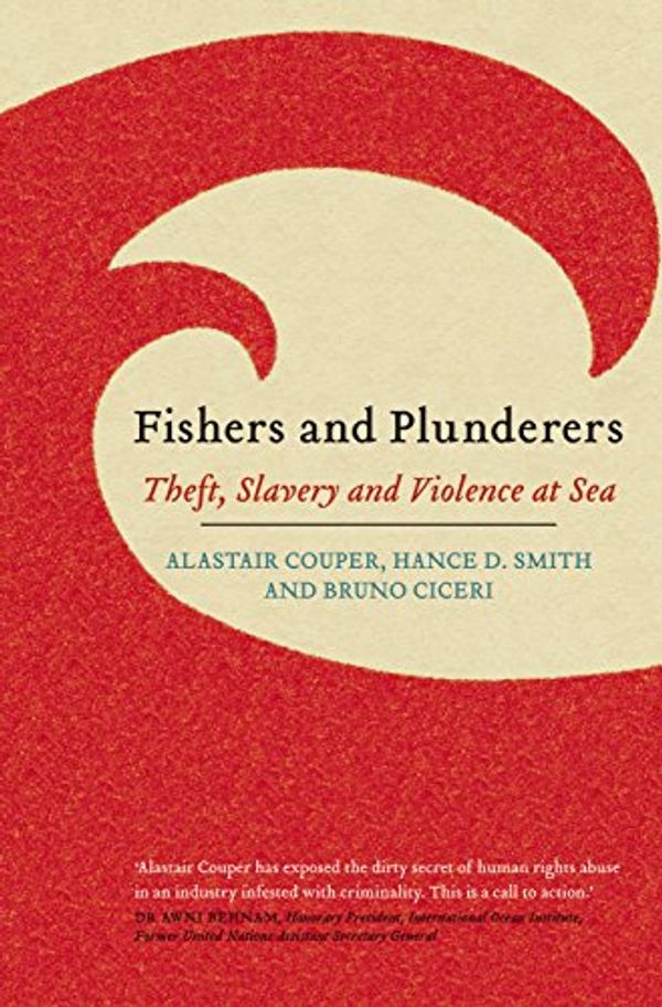 Cover Art for B077L26C7J, Fishers and Plunderers: Theft, Slavery and Violence at Sea by Alastair Couper, Hance D. Smith, Bruno Ciceri