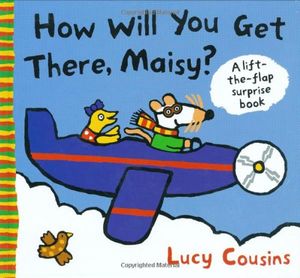 Cover Art for 9781844286676, How Will You Get There, Maisy? by Lucy Cousins