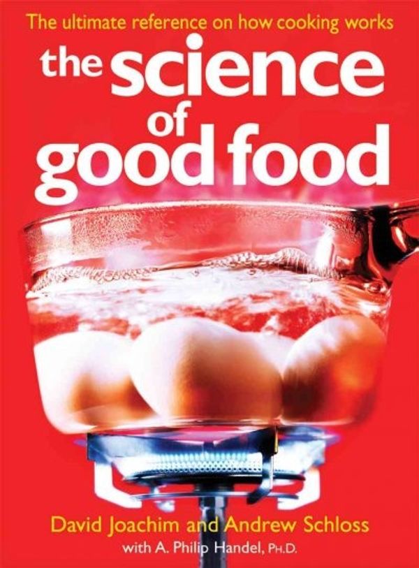 Cover Art for 9780778802051, The Science of Good Food: The Ultimate Reference on How Cooking Works by David Joachim