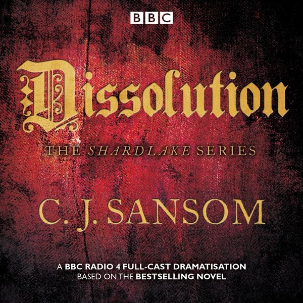 Cover Art for 9781785293672, Shardlake: Dissolution: BBC Radio 4 full-cast dramatisation by C. J. Sansom