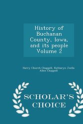 Cover Art for 9781293998298, History of Buchanan County, Iowa, and Its People Volume 2 - Scholar's Choice Edition by Harry Church Chappell,Katharyn Joella Allen Chappell