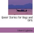 Cover Art for 9780554063843, Queer Stories for Boys and Girls by Edward Eggleston