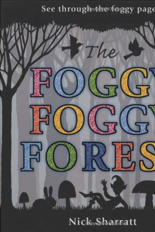 Cover Art for 9781406303377, The Foggy, Foggy Forest by Nick Sharratt