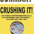 Cover Art for 9781719030670, Summary: Crushing It! - How Great Entrepreneurs Build Their Business and Influence—and How You Can, Too by Gary Vaynerchuk (Gary Vaynerchuk, Social Media, Social Media Marketing, Entrepreneur) by ExecutiveGrowth Summaries