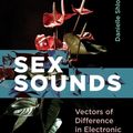 Cover Art for 9780262362054, Sex Sounds: Vectors of Difference in Electronic Music by Danielle Shlomit Sofer