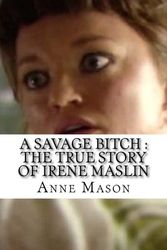 Cover Art for 9781537533438, A Savage BitchThe True Story of Irene Maslin by Anne Mason