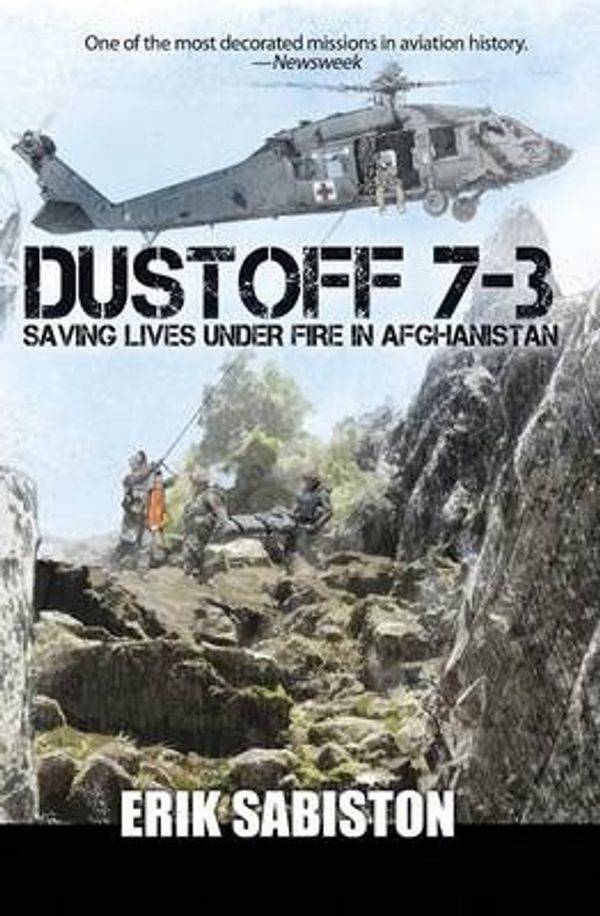 Cover Art for 9780989798365, Dustoff 7-3: Saving Lives under Fire in Afghanistan by Erik Sabiston