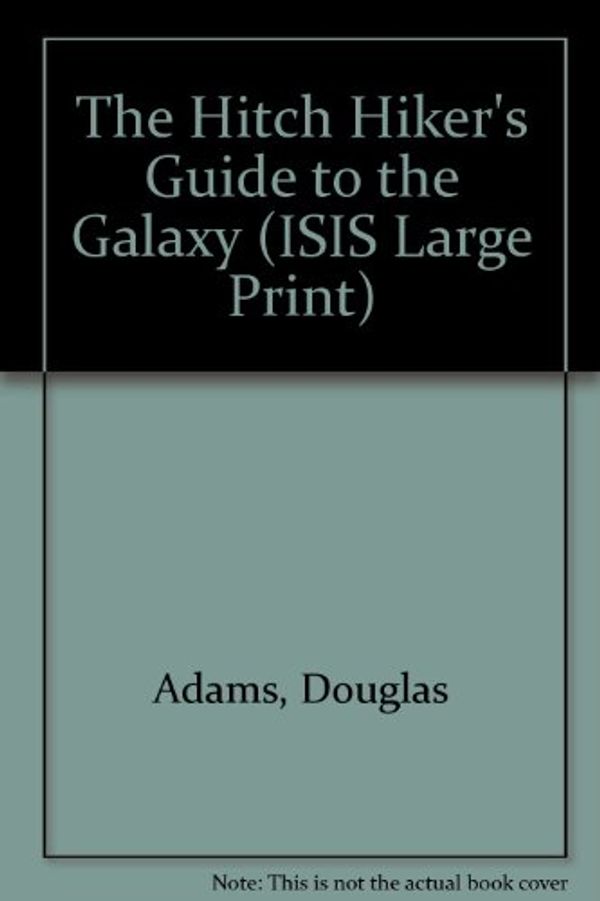 Cover Art for 9781850892434, The Hitch Hiker's Guide to the Galaxy (ISIS Large Print) by Douglas Adams