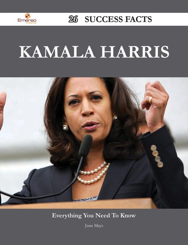 Cover Art for 9781488574016, Kamala Harris 26 Success Facts - Everything you need to know about Kamala Harris by Juan Mays